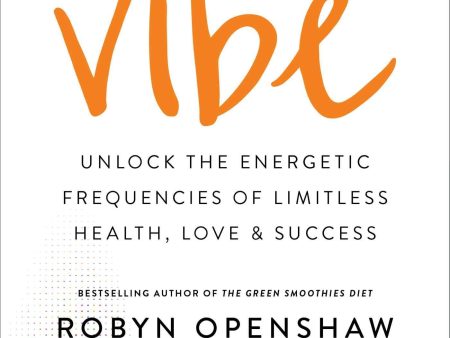 Vibe : Unlock The Energetic Frequencies Of Limitless Health, Love & Success Fashion