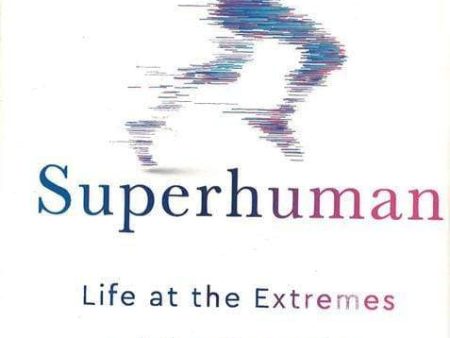 Superhuman: Life At The Extremes Of Our Capacity on Sale